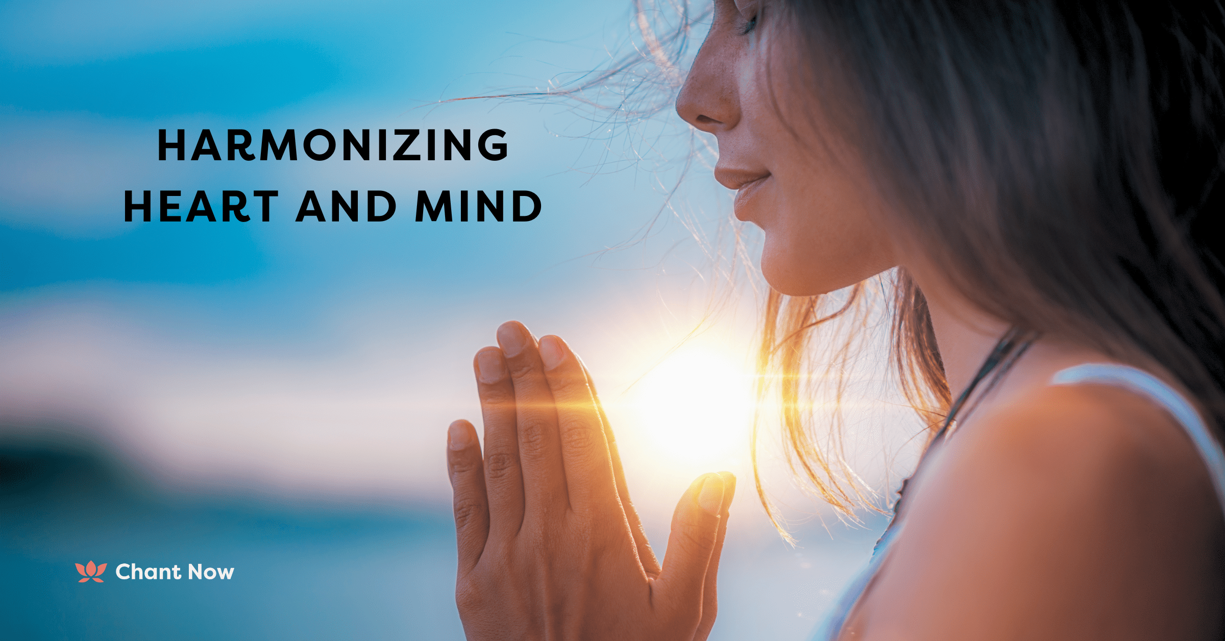 Chant Now - Harmonizing Heart And Mind